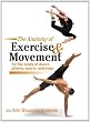 The Anatomy of Exercise and Movement for the Study of Dance, Pilates, Sports, and Yoga