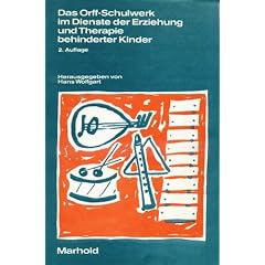Das Orff - Schulwerk im Dienste der Erziehung und Therapie behinderter Kinder