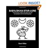 Babylonian Star-lore: An Illustrated Guide to the Star-lore and Constellations of Ancient Babylonia
