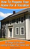 How To Prepare Your Home For A Vacation: 30 Things To Do Before Leaving To Keep Your Home Safe: (DIY, DIY progects, secret hiding stuff, secret hiding ... money, hiding money, secret hiding spots,)