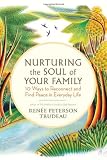 Nurturing the Soul of Your Family: 10 Ways to Reconnect and Find Peace in Everyday Life