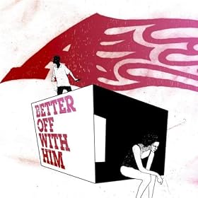 Better Off With Him and I Wonder