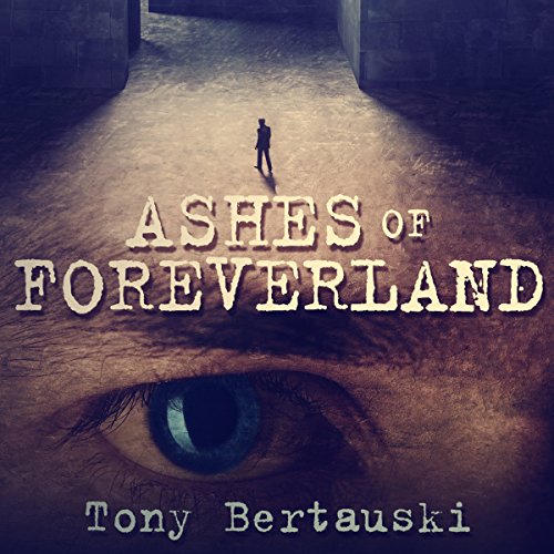 Ashes of Foreverland, by Tony Bertauski