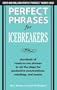 Perfect Phrases for Icebreakers: Hundreds of Ready-to-Use Phrases to Set the Stage for Productive Conversations, Meetings, and Events