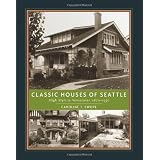Classic Houses of Seattle: High Style to Vernacular, 1870-1950 (The Classic Houses Series) (Hardcover)