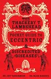 The Thackery T. Lambshead Pocket Guide to Eccentric and Discredited Diseases