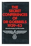 The secret conferences of Dr. Goebbels, October 1939 - March 1943