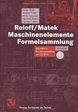 Roloff/Matek Maschinenelemente Formelsammlung: Interaktive Formelsammlung auf CD-ROM (Viewegs Fachb&uuml;cher der Technik) - Dieter Muhs, Herbert Wittel, Dieter Jannasch, Manfred Becker, Joachim Vo&szlig;iek