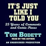 It's Just Like I Told You: 25 Years of Comments and Comic Pieces | Tom Bodett