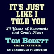 It's Just Like I Told You: 25 Years of Comments and Comic Pieces | [Tom Bodett]