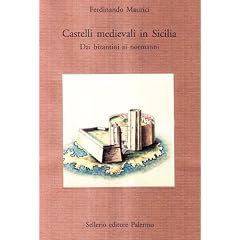 Castelli medievali in Sicilia. Dai bizantini ai normanni (La pietra vissuta)
