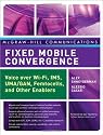 Fixed Mobile Convergence: Voice Over Wi-Fi, IMS, UMA and Other FMC Enablers (McGraw-Hill Communications Series)