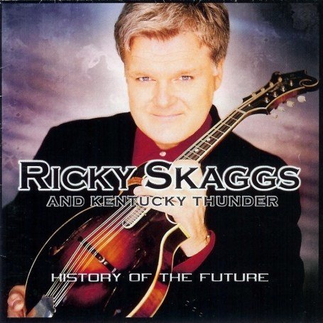 Ricky Skaggs - History of The Future - Zortam Music
