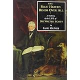 the blue heaven bends over all a novel of the life of sir walter scott