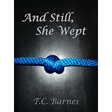 And Still, She Wept ~ T.C. Barnes