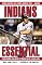 Indians Essential: Everything You Need to Know to Be a Real Fan!