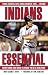 Indians Essential: Everything You Need to Know to Be a Real Fan!