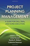 Project Planning and Management: A Guide for CNLs, DNPs and Nurse Executives