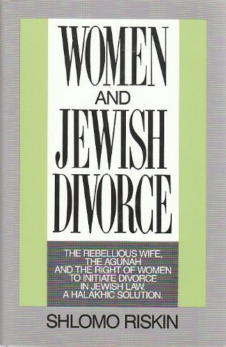 Women and Jewish Divorce: The Rebellious Wife, the Agunah and the Right of Women to Initiate Divorce, in Jewish Law, a Halakhic Solution