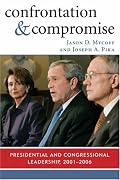 Confrontation and Compromise: Presidential and Congressional Leadership, 2001-2006