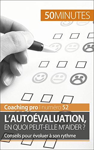 L'autoévaluation, en quoi peut-elle m'aider ?: Conseils pour évoluer à son rythme (Coaching pro t. 52) (French Edition)