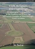 Cult, religion, and pilgrimage : archaeological investigations at the Neolithic and Bronze Age monument complex of Thornborough, North Yorkshire
