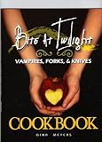 Bite at Twilight: Vampires, Forks, and Knives Cookbook (The Unofficial Twilight Cookbook)