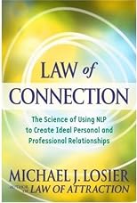 Law of Connection: The Science of Using NLP to Create Ideal Personal and Professional Relationships