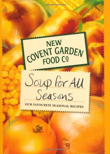 New Covent Garden Book of Soup for all Seasons: Our Favourite Seasonal Recipes (New Covent Garden Soup Company)