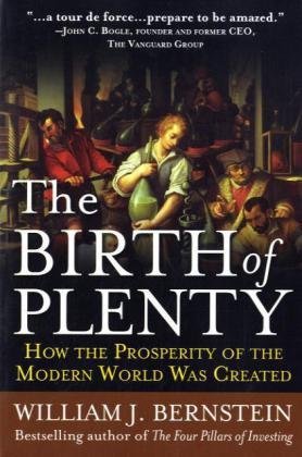 By William Bernstein: The Birth of Plenty: How the Prosperity of the Modern World was Created