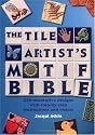 Tile Artist's Motif Bible: 200 Decorative Designs with Step-by-Step Instructions and Charts