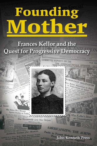 Founding Mother: Frances Kellor and the Quest for Progressive Democracy