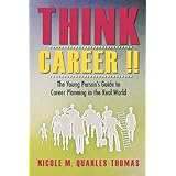 Think Career!! : The Young Person's Guide to Career Planning in the Real World