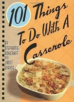 101 Things to Do With a Casserole