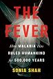 The Fever: How Malaria Has Ruled Humankind for 500,000 Years