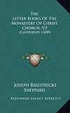 The Letter Books of the Monastery of Christ Church, V3: Canterbury (1889)