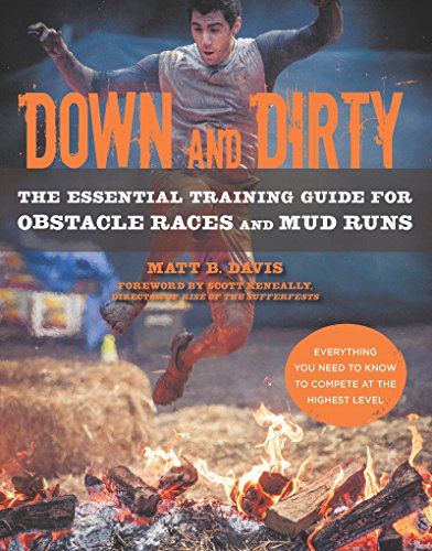 Down and Dirty: The Essential Training Guide for Obstacle Races and Mud Runs