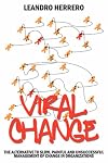 Viral Change: The alternative to slow, painful and unsuccessful management of change in organizations