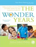The Wonder Years: Helping Your Baby and Young Child Successfully Negotiate The Major Developmental Milestones