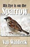His Eye Is On The Sparrow. 365-Day Christian Devotional