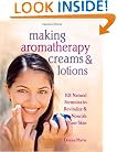 Making Aromatherapy Creams and Lotions: 101 Natural Formulas to Revitalize & Nourish Your Skin