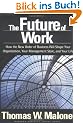 The Future of Work: How the New Order of Business Will Shape Your Organization, Your Management Style, and Your Life