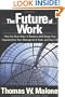 The Future of Work: How the New Order of Business Will Shape Your Organization, Your Management Style and Your Life