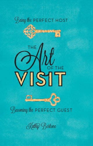 The Art of the Visit: Being the Perfect Host/Becoming the Perfect Guest