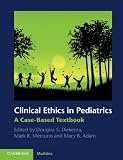 Clinical Ethics in Pediatrics: A Case-Based Textbook