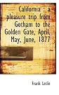 California: a pleasure trip from Gotham to the Golden Gate, April, May, June, 1877