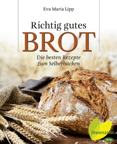 Richtig gutes Brot: Die besten Rezepte zum Selberbacken (German Edition)