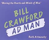 Moving the hearts and minds of men : Bill Crawford, ad man