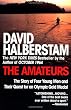 The Amateurs: The Story of Four Young Men and Their Quest for an Olympic Gold Medal The Amateurs: The Story of Four Young Men and Their Quest for an Olympic Gold Medal