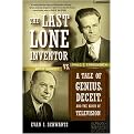 The Last Lone Inventor (Tale of Genius, Deceit, and the Birth of Television) (Reprint) (Paperback)